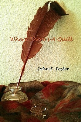 Where There's a Quill by Foster, John F.