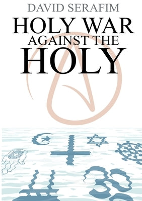 Holy War Against The Holy by Serafim, David