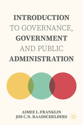 Introduction to Governance, Government and Public Administration by Franklin, Aimee L.