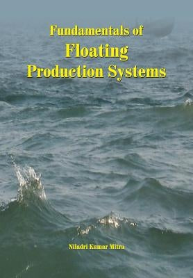 Fundamentals of Floating Production Systems by Mitra, Niladri Kumar