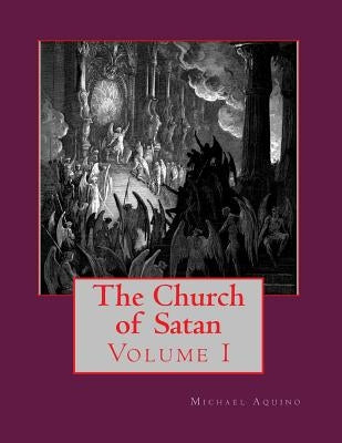 The Church of Satan I: Volume I - Text and Plates by Aquino, Michael A.