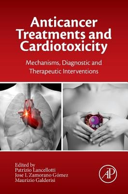 Anticancer Treatments and Cardiotoxicity: Mechanisms, Diagnostic and Therapeutic Interventions by Lancellotti, Patrizio