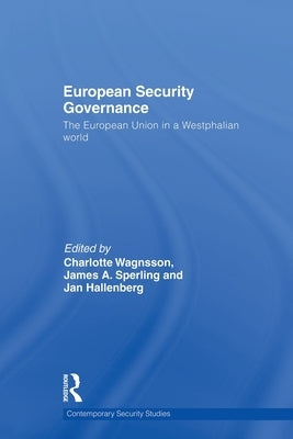 European Security Governance: The European Union in a Westphalian World by Wagnsson, Charlotte