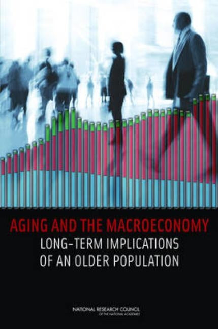 Aging and the Macroeconomy: Long-Term Implications of an Older Population by National Research Council