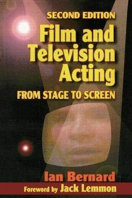 Film and Television Acting: From Stage to Screen by Bernard, Ian