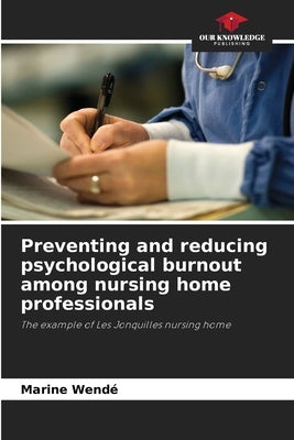 Preventing and reducing psychological burnout among nursing home professionals by Wendé, Marine