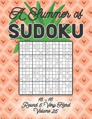 A Summer of Sudoku 16 x 16 Round 5: Very Hard Volume 25: Relaxation Sudoku Travellers Puzzle Book Vacation Games Japanese Logic Number Mathematics Cro by Zahlenspiel, Stella