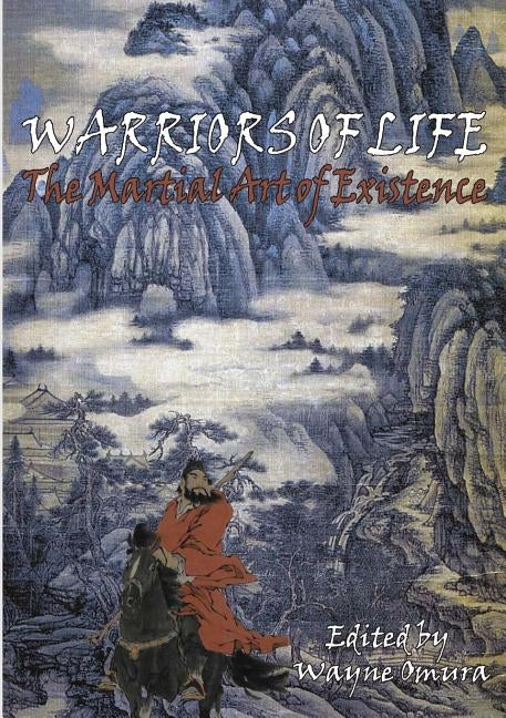 Warriors of Life: The Martial Art of Existence by Omura, Wayne