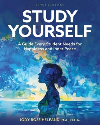 Study Yourself: A Guide Every Student Needs for Happiness and Inner Peace by Helfand, Jody Rose
