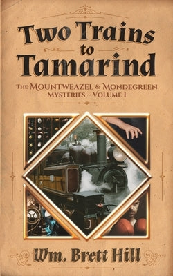 Two Trains to Tamarind: The Mountweazel and Mondegreen Mysteries, Volume 1 by Hill, Wm Brett
