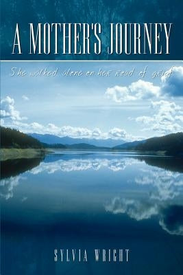 A Mother's Journey: She walked alone on her road of grief by Wright, Sylvia