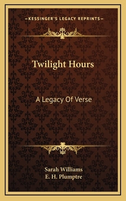 Twilight Hours: A Legacy of Verse by Williams, Sarah