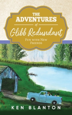 The Adventures of Glibb Redundant: Fun with New Friends by Blanton, Ken