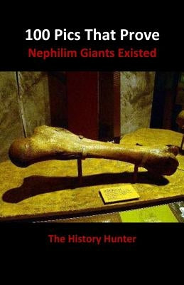 100 Pics That Prove Nephilim Giants Existed by Hunter, History