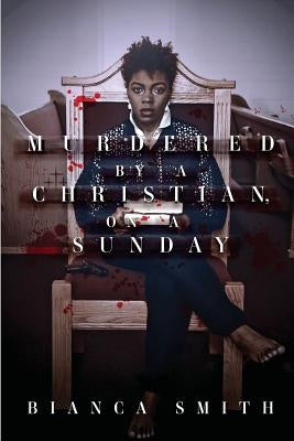 Murdered by a Christian, On a Sunday by Smith, Bianca