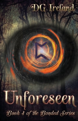 Unforeseen: Book 4 in the Bonded Series by Ireland, Dg