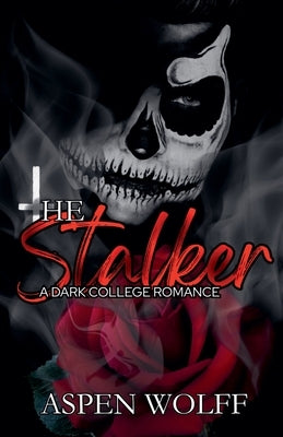 The Stalker: A Dark College Romance by Wolff, Aspen