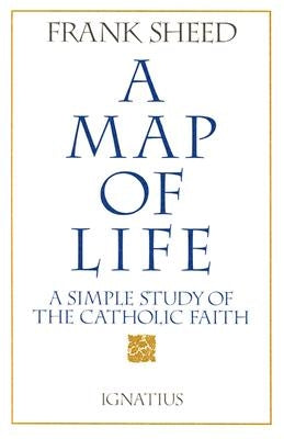 Map of Life: A Simple Study of the Catholic Faith by Sheed, Frank