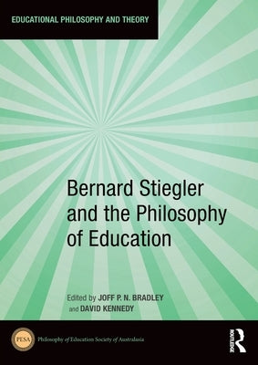 Bernard Stiegler and the Philosophy of Education by Bradley, Joff P. N.