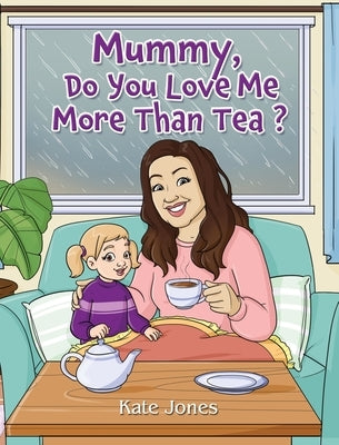 Mummy, Do You Love Me More Than Tea? by Jones, Kate