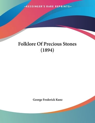 Folklore Of Precious Stones (1894) by Kunz, George Frederick