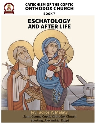 Catechism of the Coptic Orthodox Church - Volume 2 Book 7: Eschatology and the After Life by Behnam, Bishoy Boshra