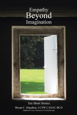 Empathy Beyond Imagination: Ten Short Stories by Hazelton Lcsw Casac Bcd, Bryan C.