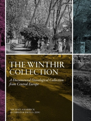 The Winthir Collection: A Documented Osteological Collection from Central Europe by Harbeck, Michaela
