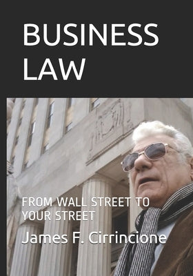 Business Law: From Wall Street to Your Street by Cirrincione, James F.