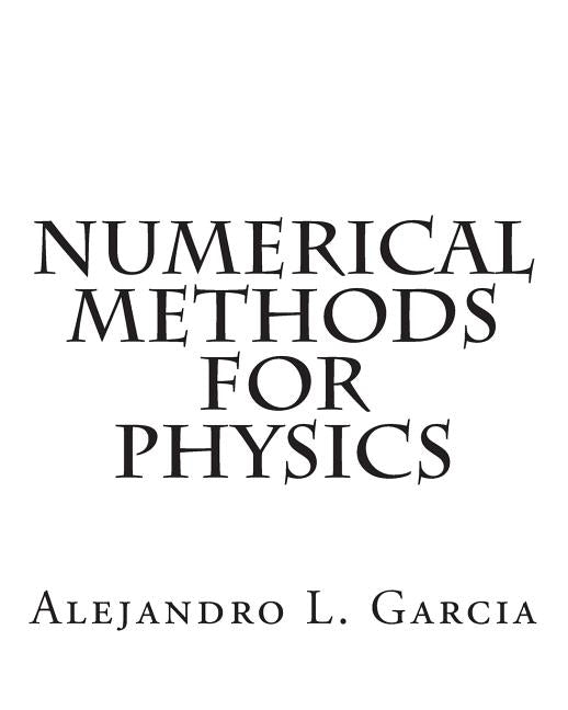 Numerical Methods for Physics by Garcia, Alejandro L.