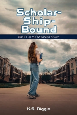 Scholar-Ship-Bound: Book 1 of the Shaarvan Series by Riggin, K. S.