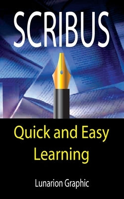 Scribus: Quick And Easy Learning by Graphic