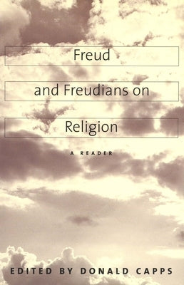 Freud and Freudians on Religion: A Reader by Capps, Donald
