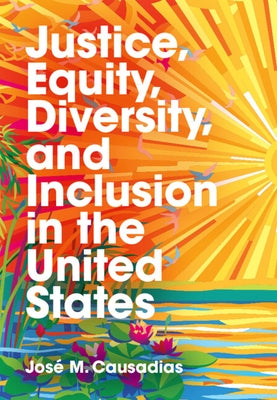 Justice, Equity, Diversity, and Inclusion in the United States by Causadias, José M.