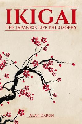 Ikigai: The Japanese Life Philosophy by Daron, Alan