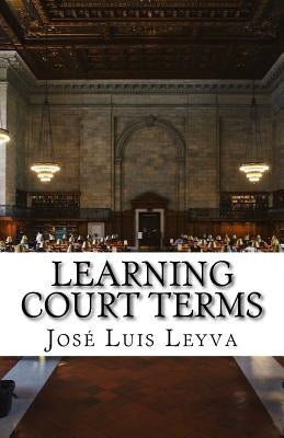 Learning Court Terms: English-Spanish Legal Glossary by Leyva, Jose Luis
