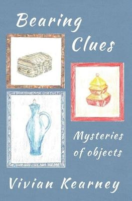 Bearing Clues - Mysteries of Objects by Kearney, Vivian