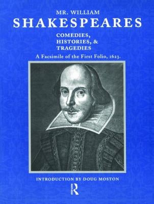 Mr. William Shakespeares Comedies, Histories, and Tragedies: A Facsimile of the First Folio, 1623 by Moston, Doug