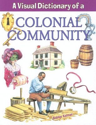 A Visual Dictionary of a Colonial Community by Kalman, Bobbie