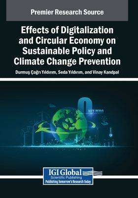 Effects of Digitalization and Circular Economy on Sustainable Policy and Climate Change Prevention by Yildirim, Durmus Agri