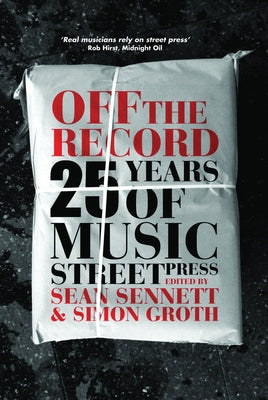 Off the Record: 25 Years of Music Street Press by Sennett, Sean