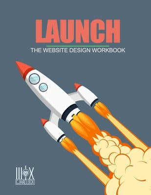Launch: The Website Design Workbook by Hallock, Cj