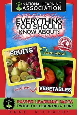 Everything You Should Know About Fruits and Vegetables by Richards, Anne