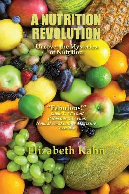 A Nutrition Revolution: Uncover the Mysteries of Nutrition by Kahn, Elizabeth M.
