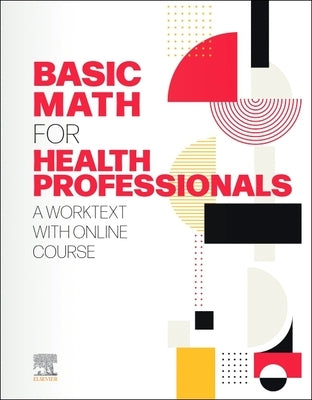 Basic Math for Health Professionals: A Worktext with Online Course by Elsevier