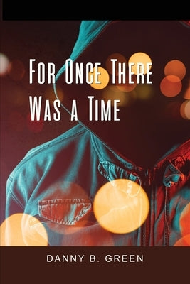 For Once There Was a Time by Green, Danny B.