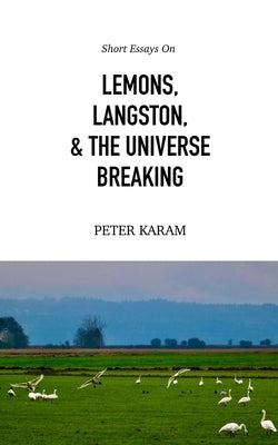 Short Essays on Lemons, Langston, & the Universe Breaking by Karam, Peter