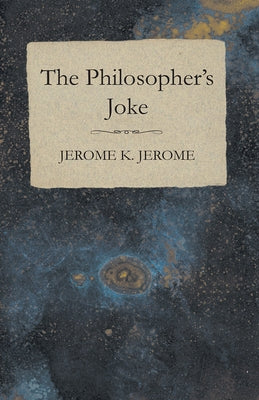The Philosopher's Joke by Jerome, Jerome K.