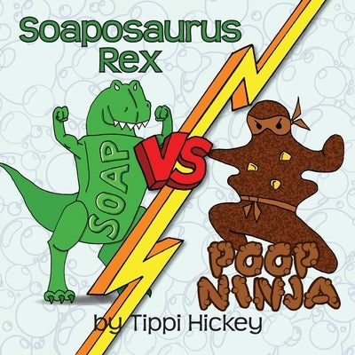 Soaposauraus Rex Versus Poop Ninja by Hickey, Tippi