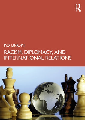 Racism, Diplomacy, and International Relations by Unoki, Ko